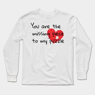 You are the missing piece to my puzzle Long Sleeve T-Shirt